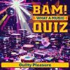 BAM! What a Music Quiz Guilty Pleasure