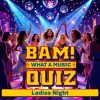 BAM! What a Music Quiz Ladies Night