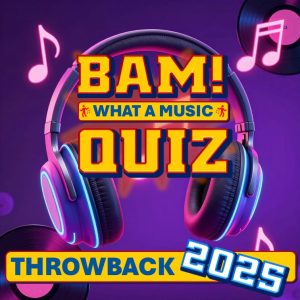 BAM! What a Music Quiz Throwback 2025